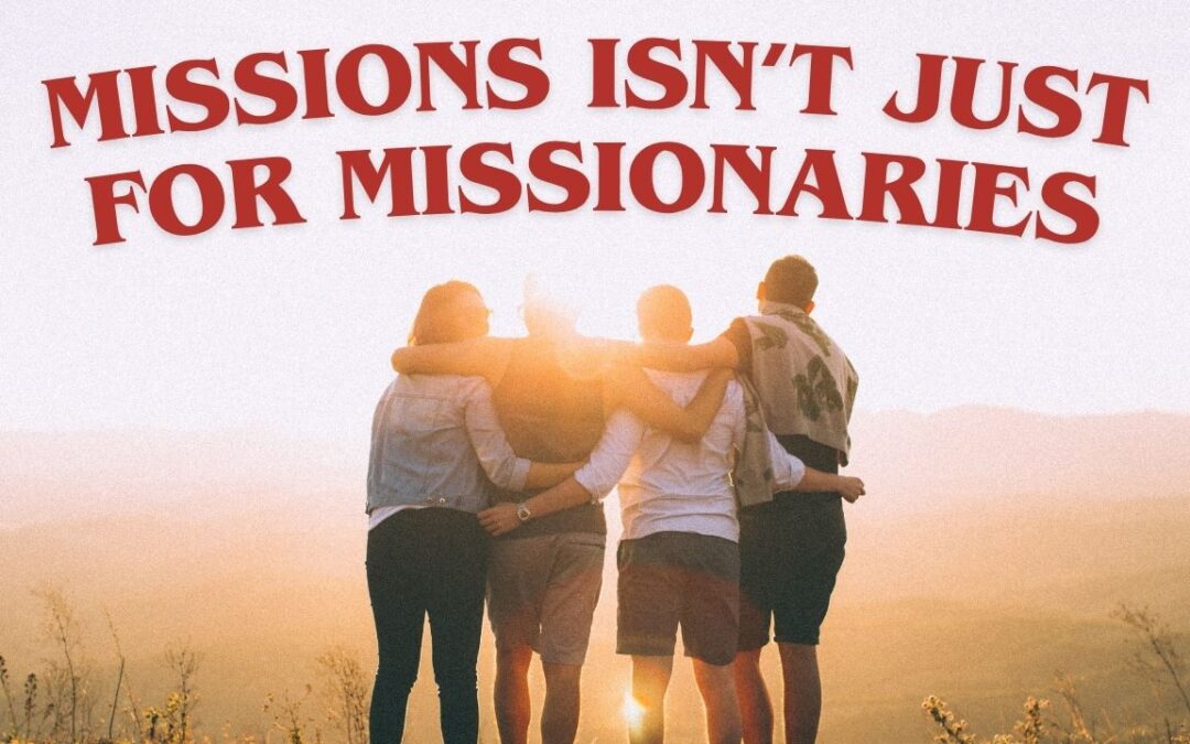Missions Isn’t Just for Missionaries